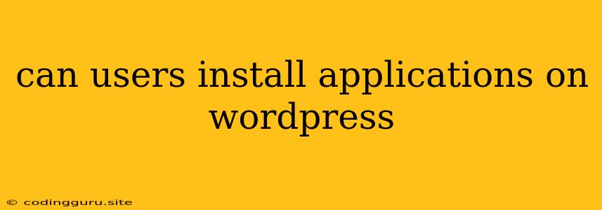 Can Users Install Applications On Wordpress