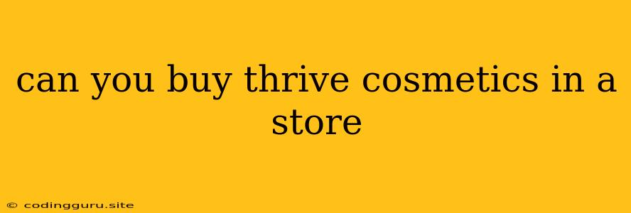 Can You Buy Thrive Cosmetics In A Store