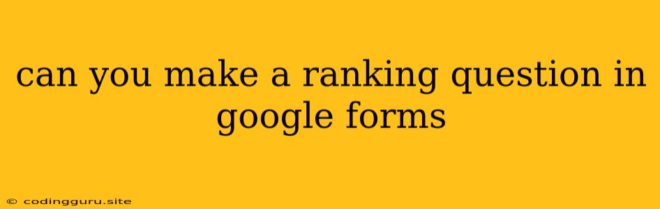 Can You Make A Ranking Question In Google Forms