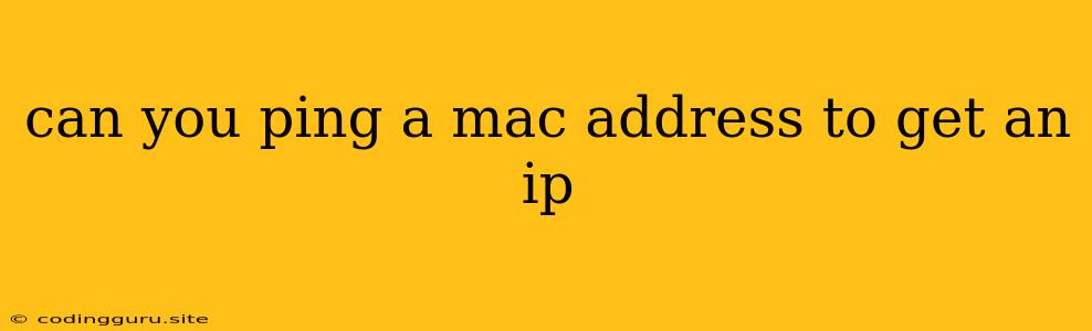 Can You Ping A Mac Address To Get An Ip