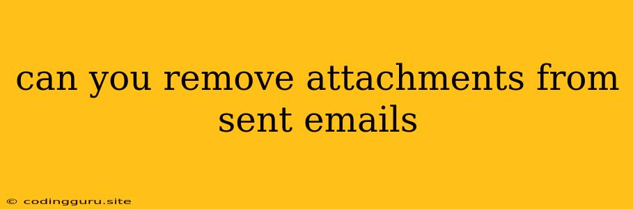 Can You Remove Attachments From Sent Emails