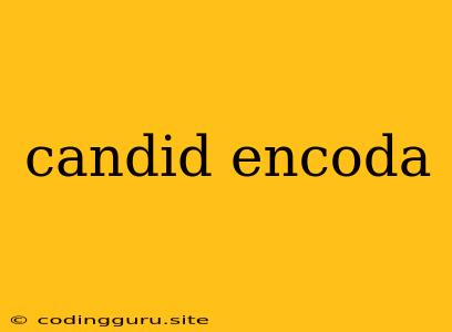 Candid Encoda