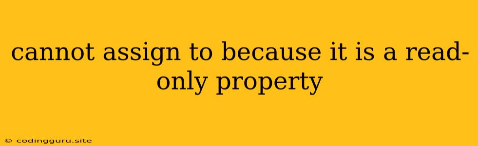 Cannot Assign To Because It Is A Read-only Property