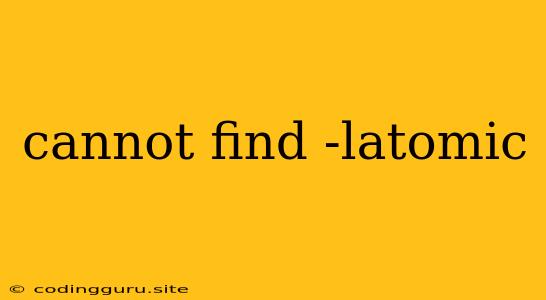 Cannot Find -latomic