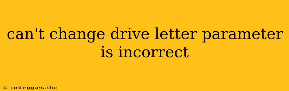 Can't Change Drive Letter Parameter Is Incorrect