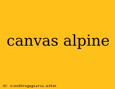 Canvas Alpine