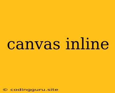 Canvas Inline