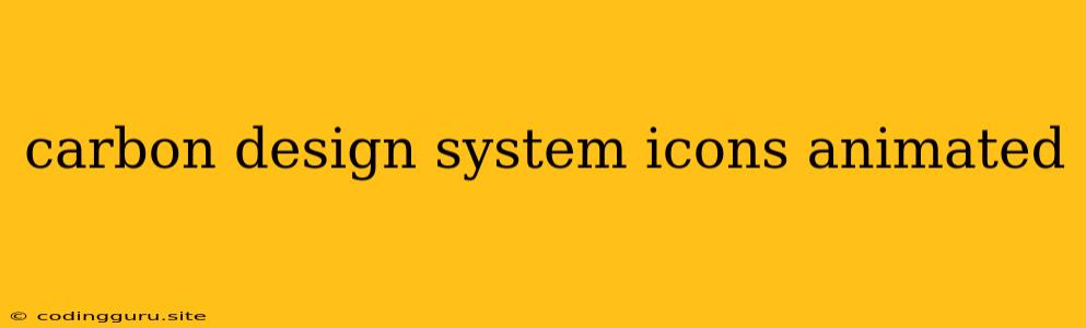 Carbon Design System Icons Animated