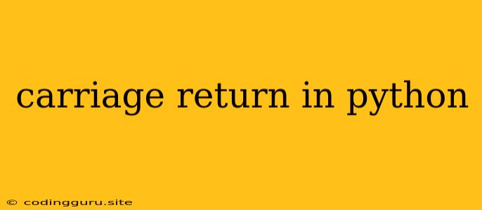 Carriage Return In Python