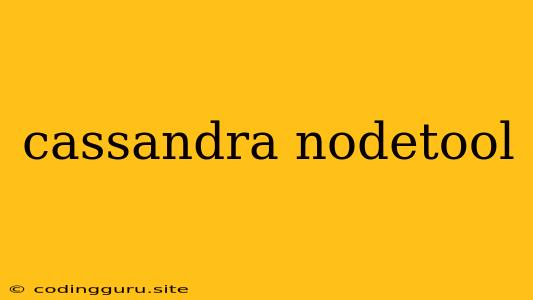 Cassandra Nodetool