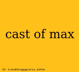 Cast Of Max