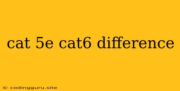 Cat 5e Cat6 Difference