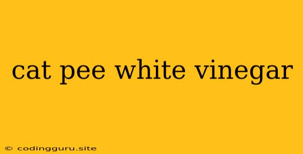 Cat Pee White Vinegar