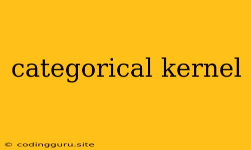 Categorical Kernel