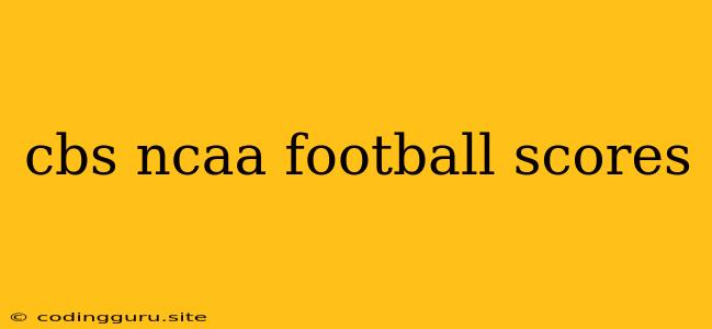 Cbs Ncaa Football Scores