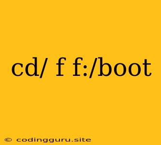 Cd/ F F:/boot