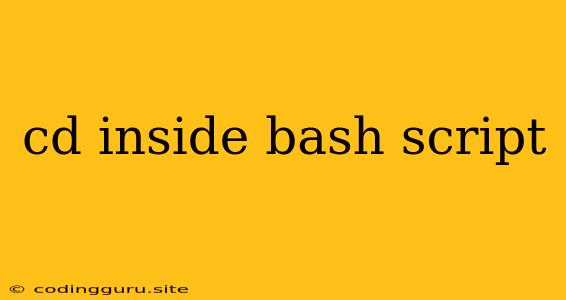 Cd Inside Bash Script