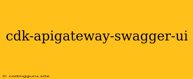 Cdk-apigateway-swagger-ui