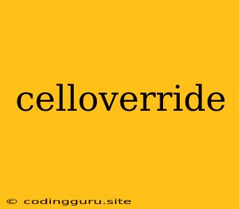 Celloverride