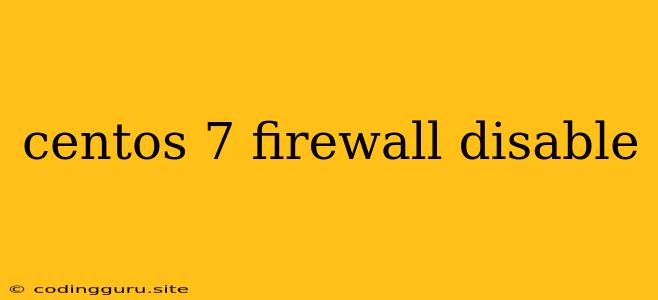 Centos 7 Firewall Disable