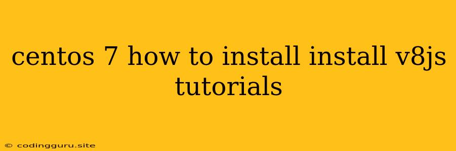 Centos 7 How To Install Install V8js Tutorials