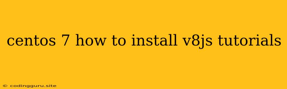 Centos 7 How To Install V8js Tutorials