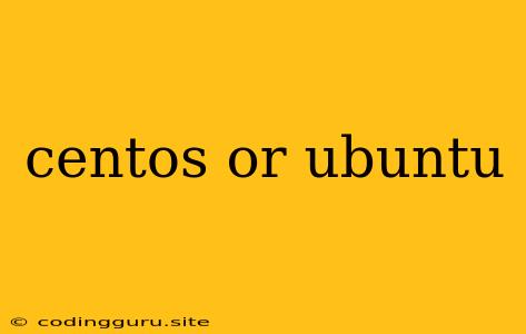 Centos Or Ubuntu