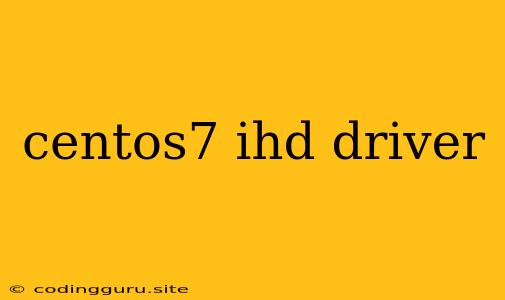 Centos7 Ihd Driver