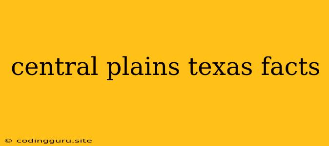 Central Plains Texas Facts