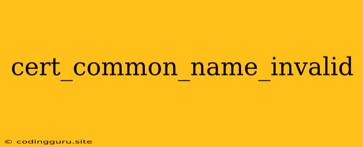 Cert_common_name_invalid