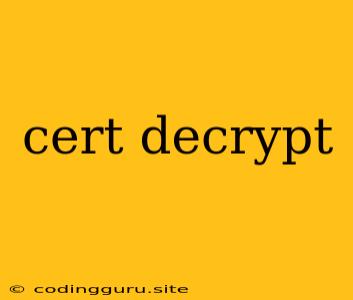 Cert Decrypt