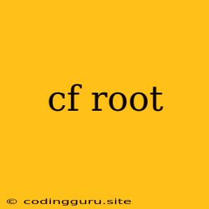 Cf Root