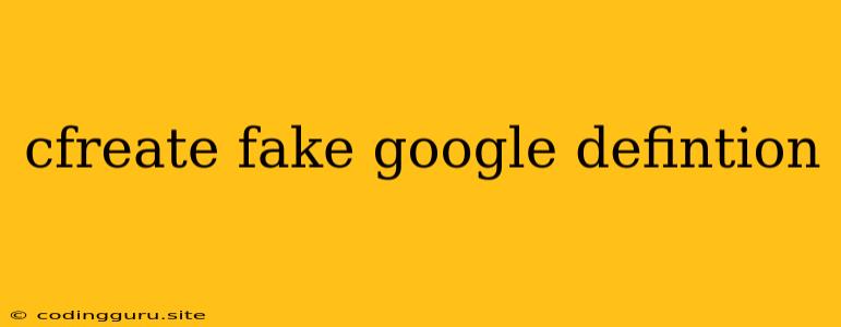 Cfreate Fake Google Defintion