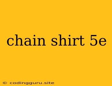 Chain Shirt 5e