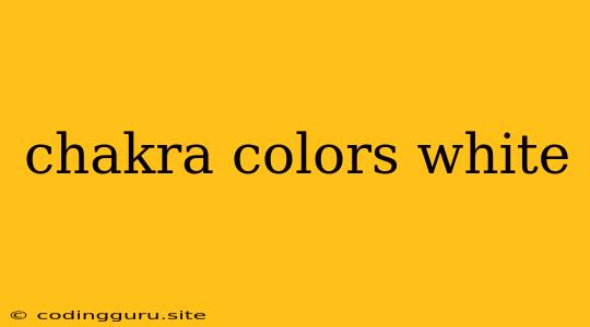 Chakra Colors White