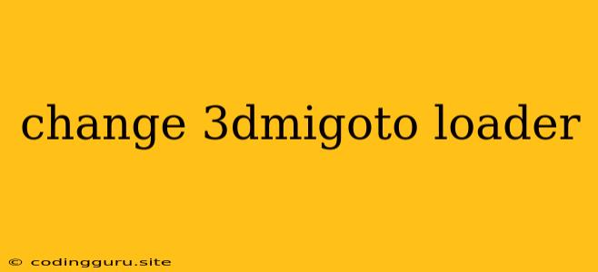 Change 3dmigoto Loader