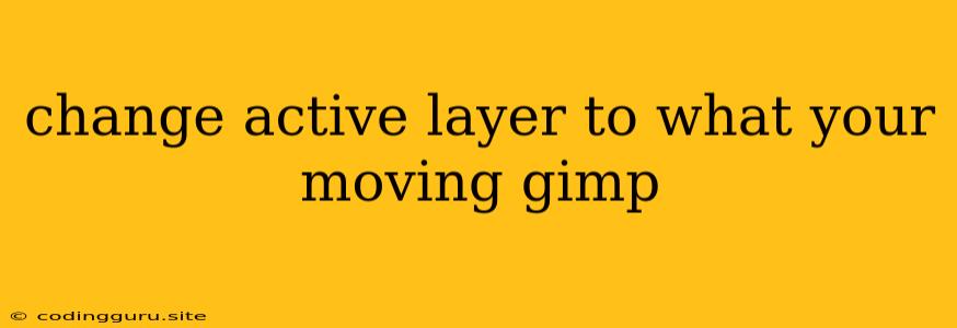 Change Active Layer To What Your Moving Gimp