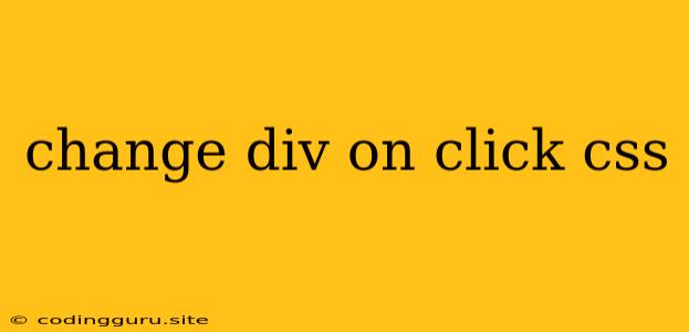 Change Div On Click Css