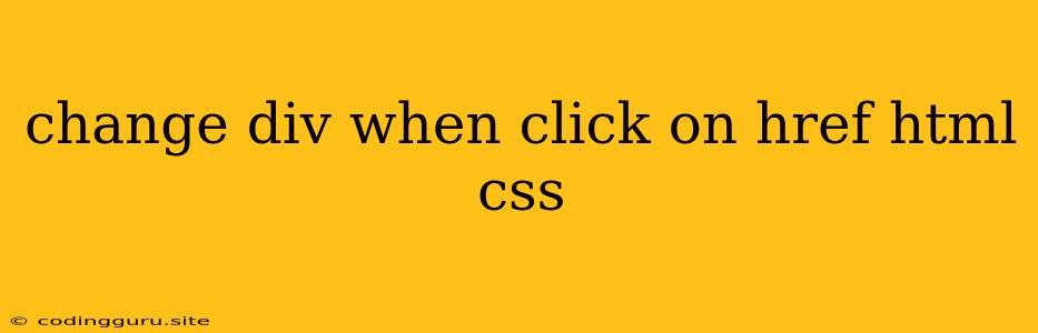 Change Div When Click On Href Html Css