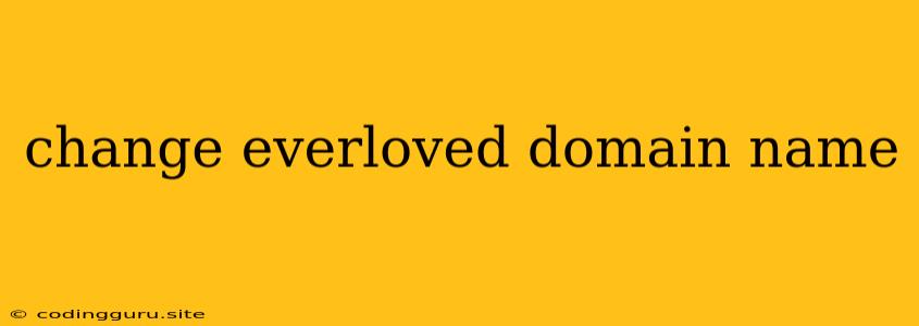 Change Everloved Domain Name