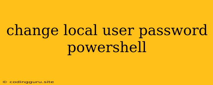 Change Local User Password Powershell