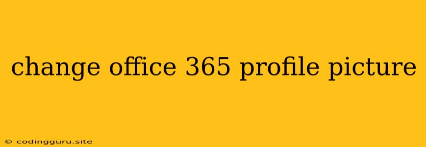 Change Office 365 Profile Picture