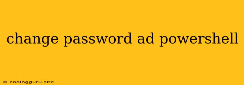 Change Password Ad Powershell