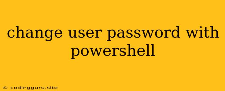 Change User Password With Powershell