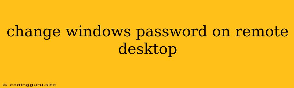 Change Windows Password On Remote Desktop