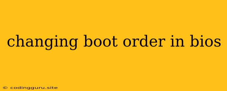 Changing Boot Order In Bios