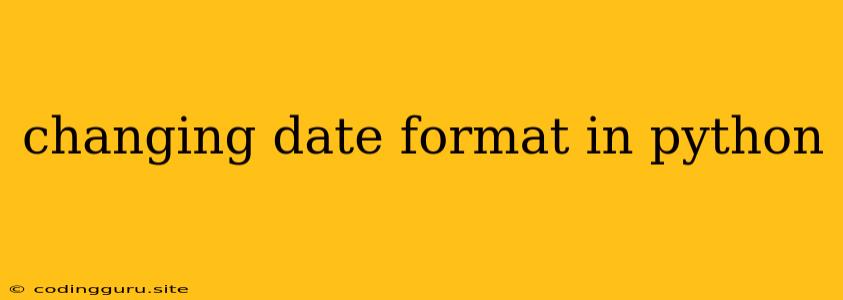 Changing Date Format In Python