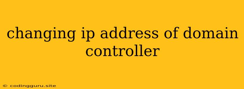 Changing Ip Address Of Domain Controller