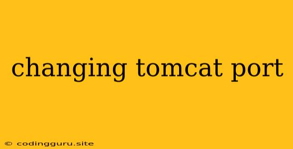 Changing Tomcat Port