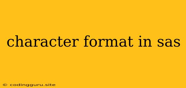 Character Format In Sas